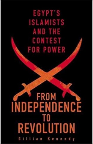 From Independence to Revolution: Egypt's Islamists and the Contest for Power  -  Paperback